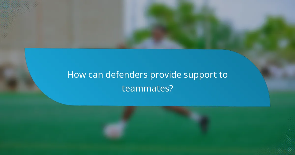 How can defenders provide support to teammates?