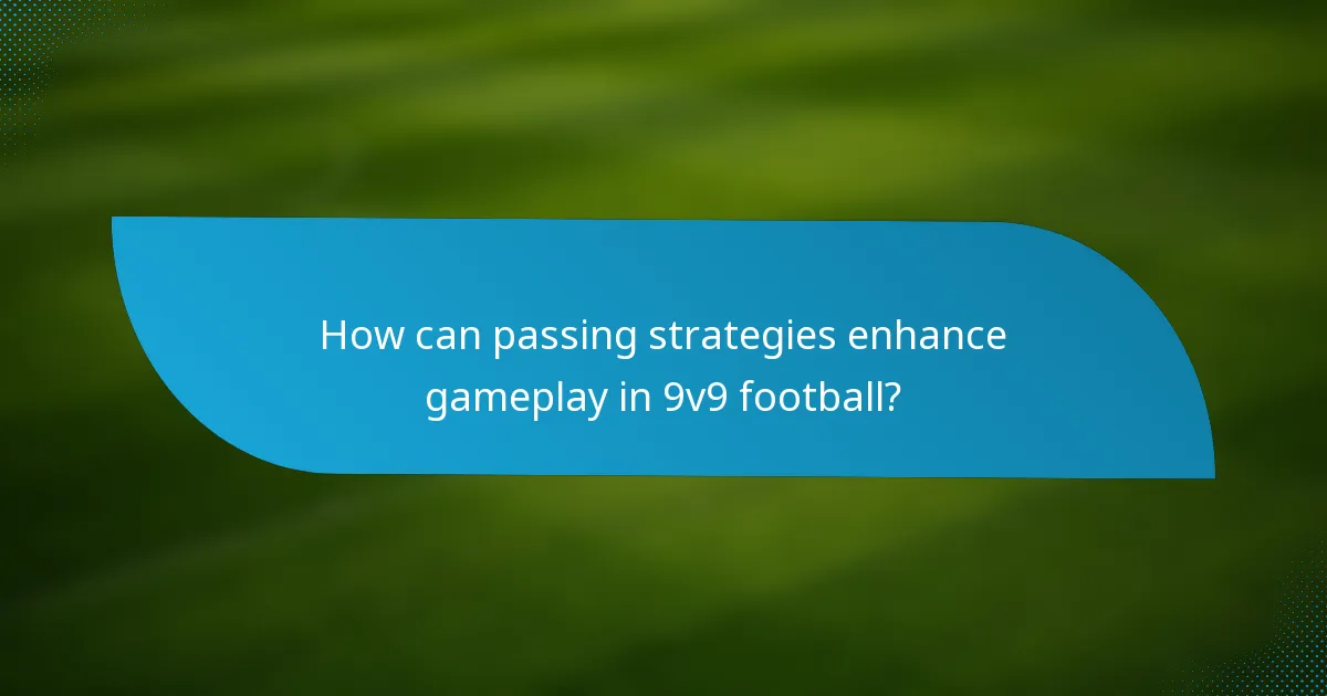 How can passing strategies enhance gameplay in 9v9 football?