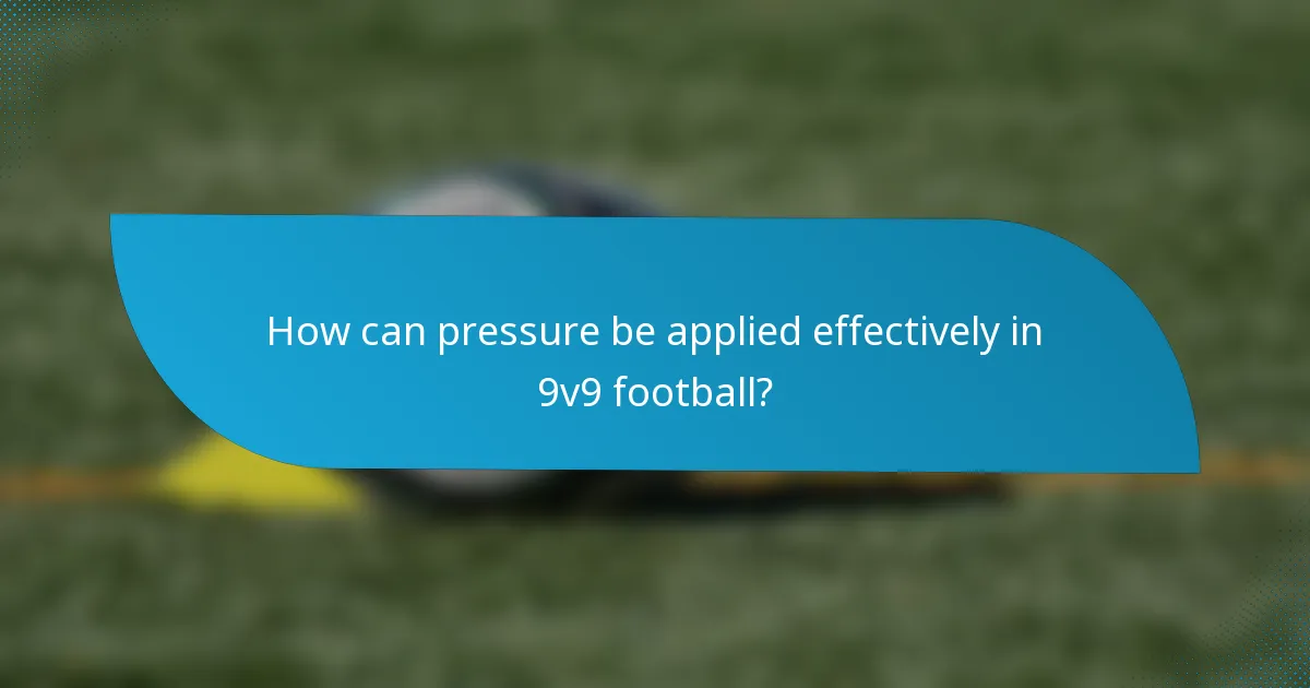 How can pressure be applied effectively in 9v9 football?