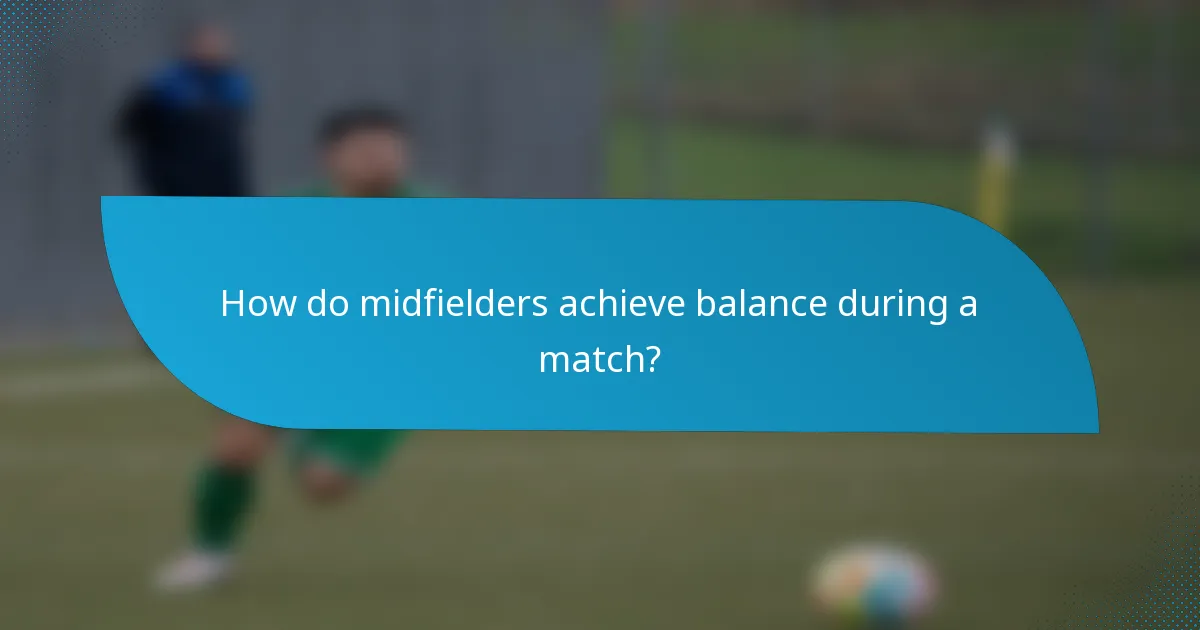 How do midfielders achieve balance during a match?