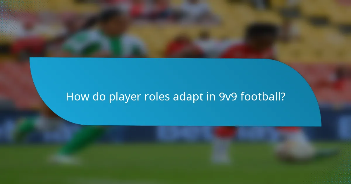 How do player roles adapt in 9v9 football?
