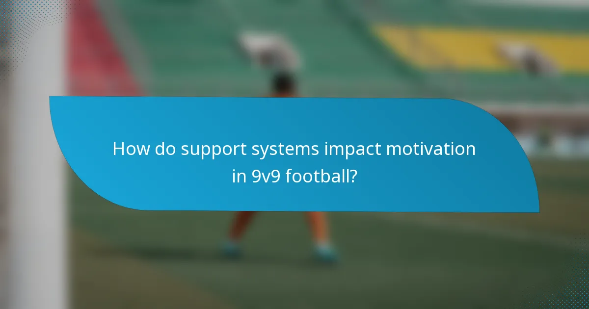 How do support systems impact motivation in 9v9 football?
