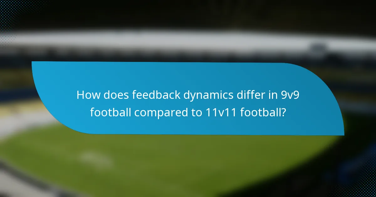 How does feedback dynamics differ in 9v9 football compared to 11v11 football?