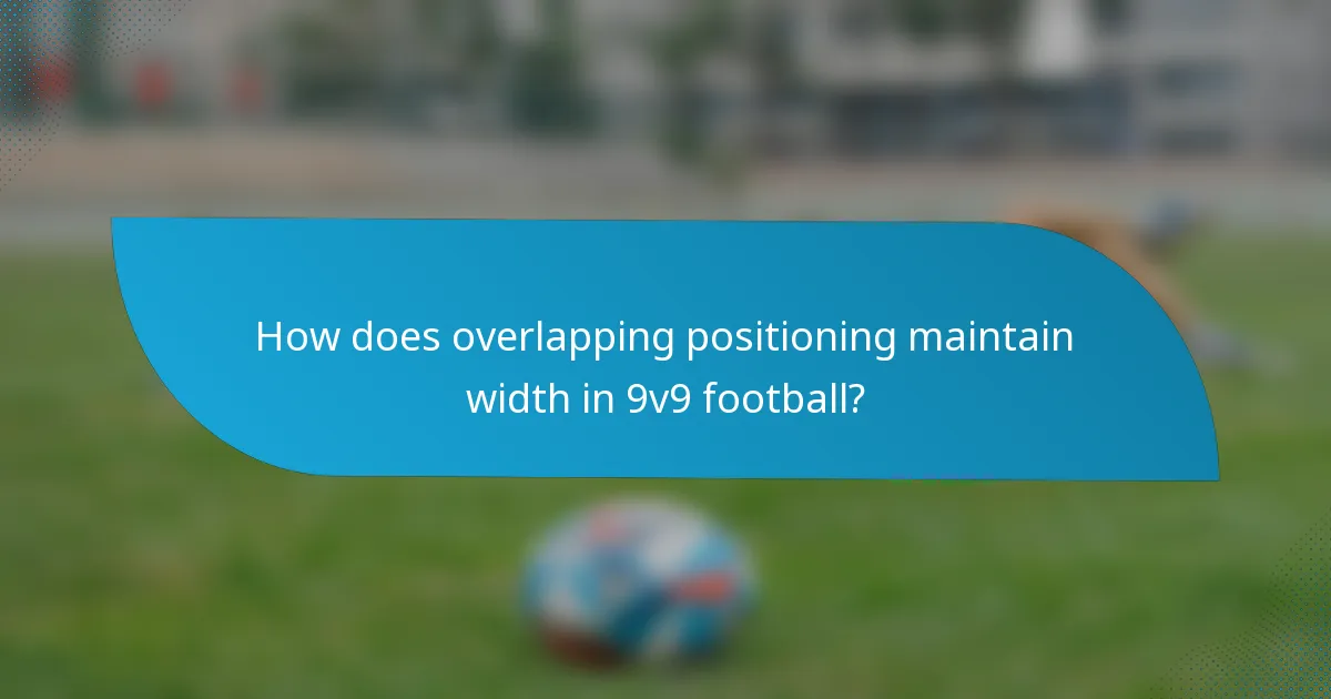How does overlapping positioning maintain width in 9v9 football?