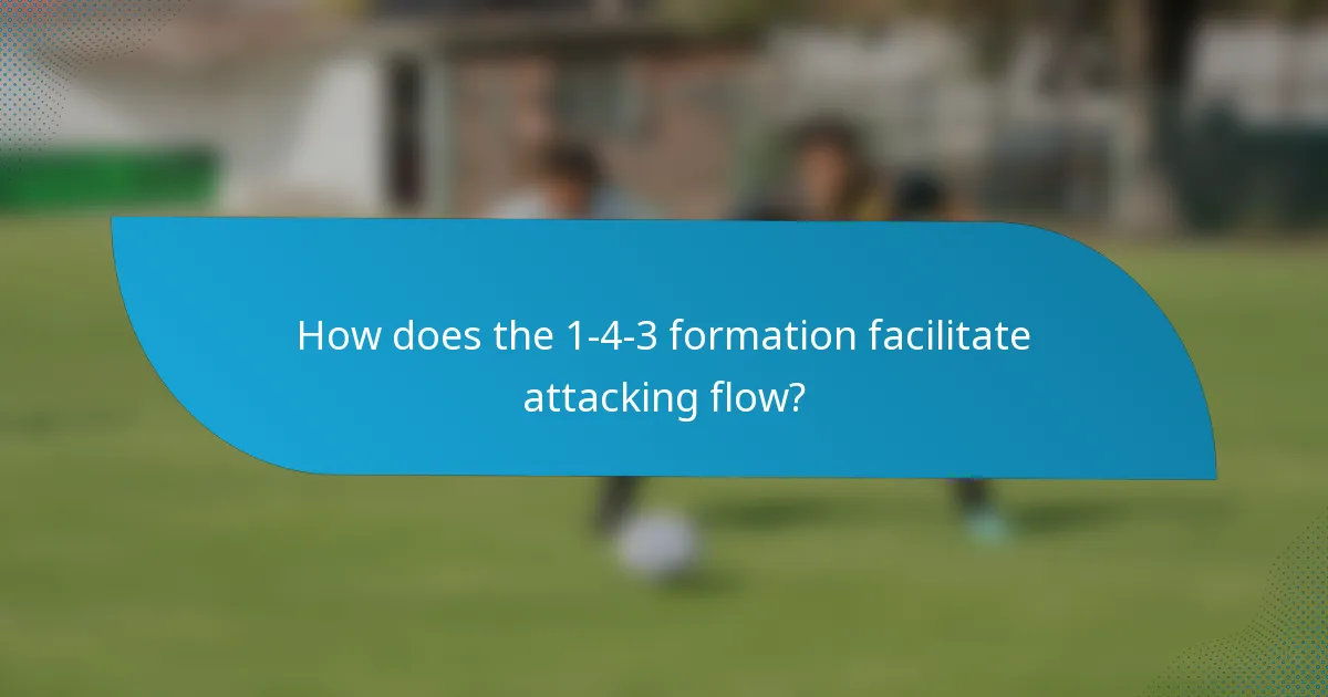 How does the 1-4-3 formation facilitate attacking flow?
