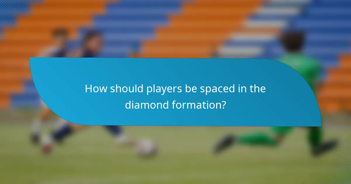 How should players be spaced in the diamond formation?