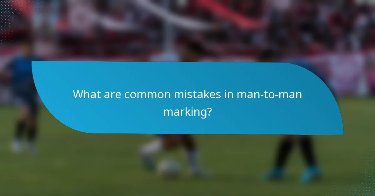 What are common mistakes in man-to-man marking?