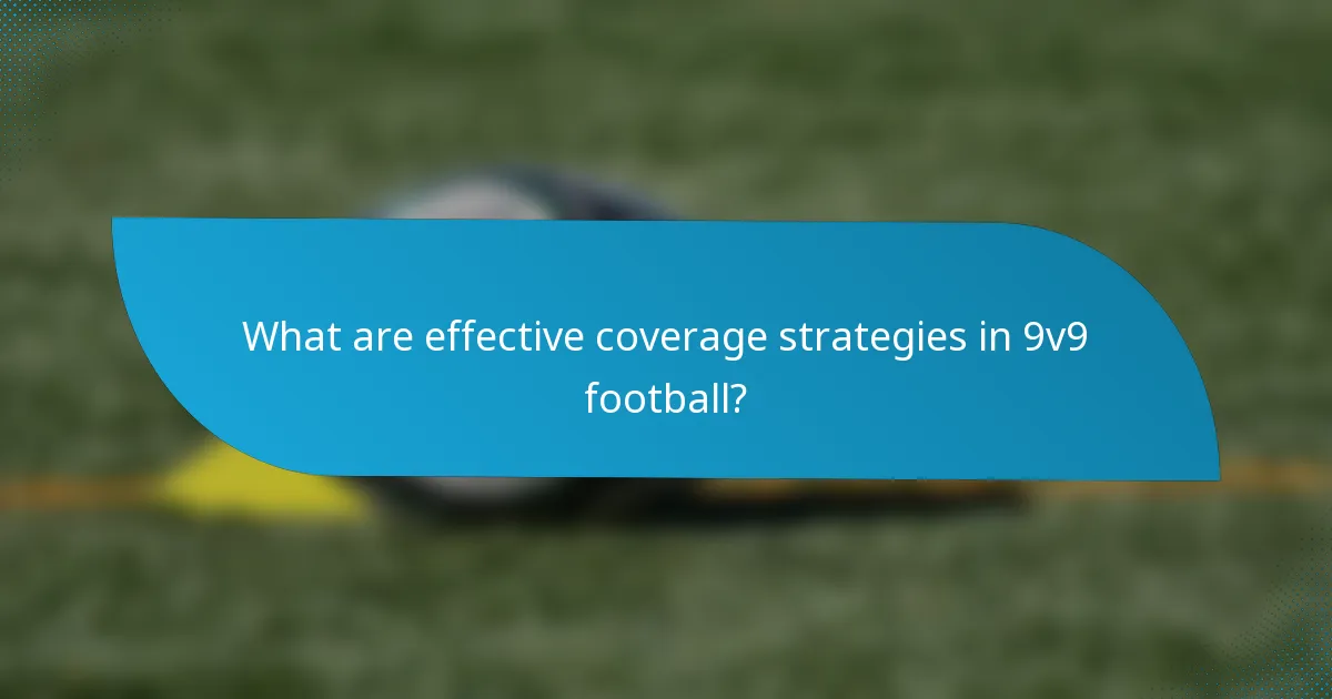 What are effective coverage strategies in 9v9 football?