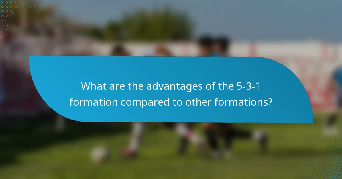 What are the advantages of the 5-3-1 formation compared to other formations?
