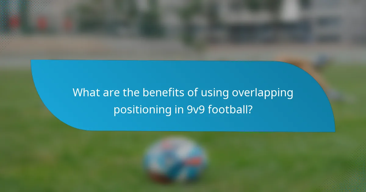 What are the benefits of using overlapping positioning in 9v9 football?