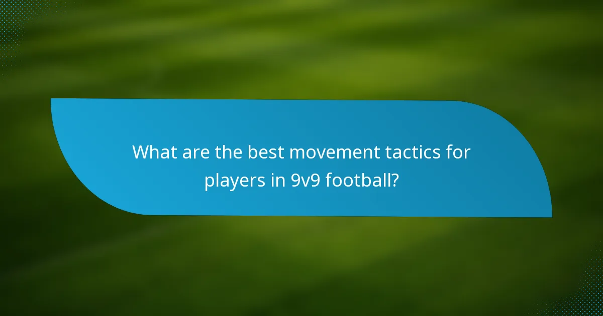 What are the best movement tactics for players in 9v9 football?