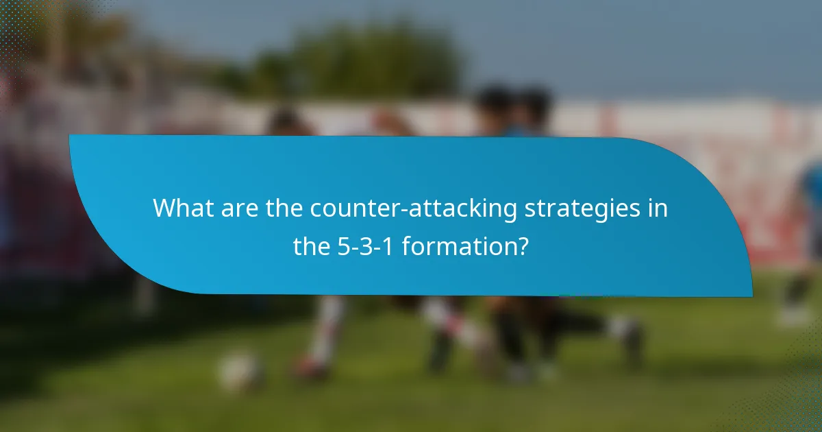 What are the counter-attacking strategies in the 5-3-1 formation?