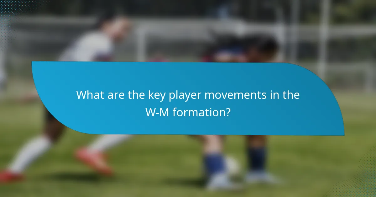 What are the key player movements in the W-M formation?