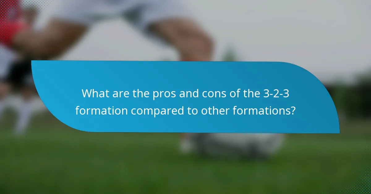 What are the pros and cons of the 3-2-3 formation compared to other formations?