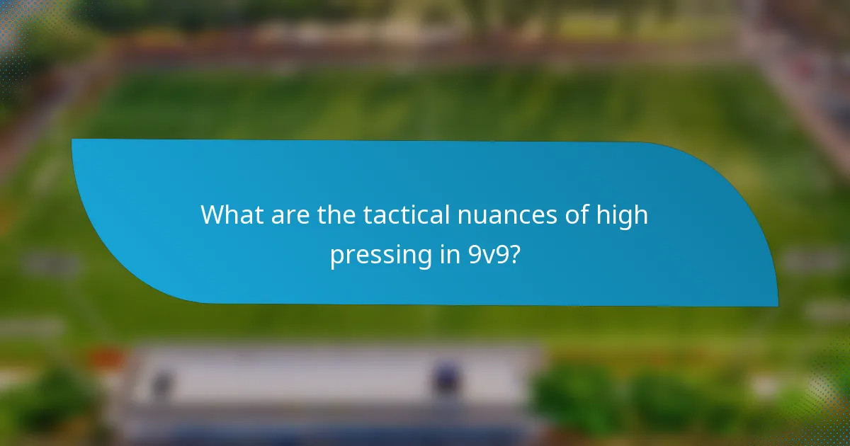 What are the tactical nuances of high pressing in 9v9?