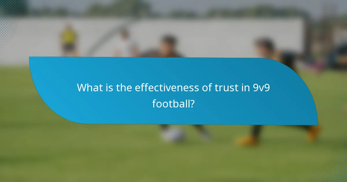 What is the effectiveness of trust in 9v9 football?