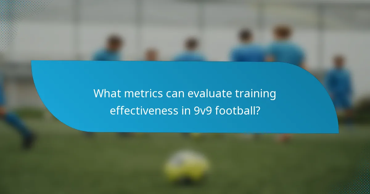 What metrics can evaluate training effectiveness in 9v9 football?