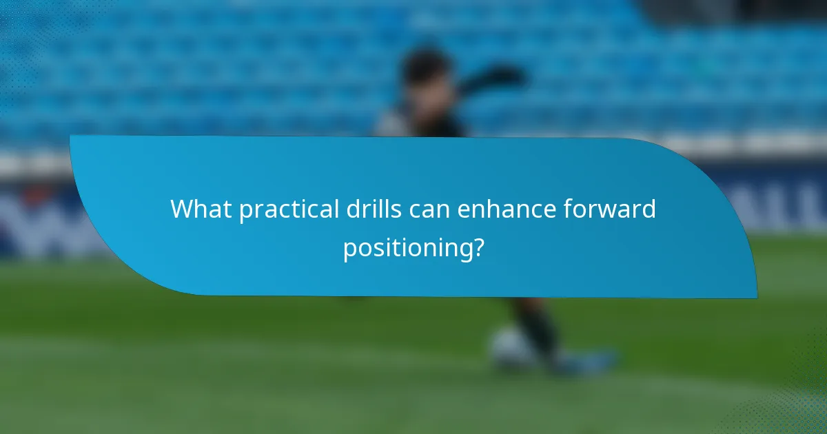 What practical drills can enhance forward positioning?
