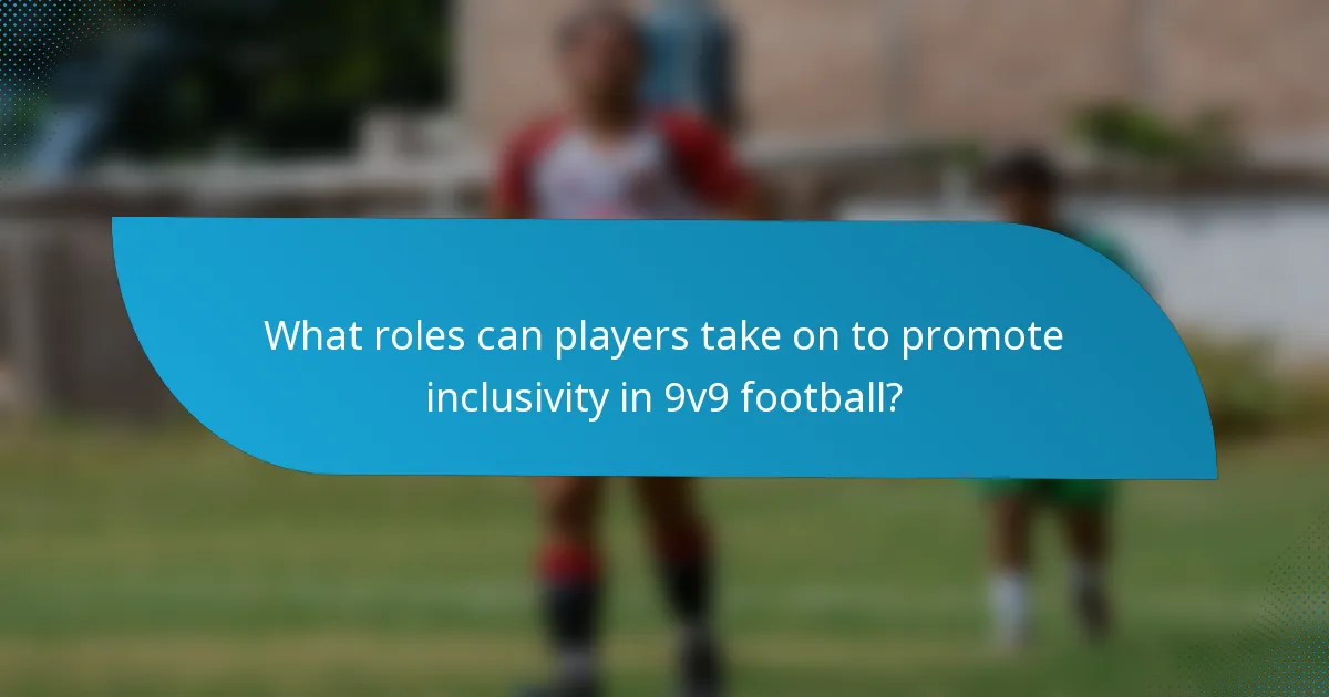 What roles can players take on to promote inclusivity in 9v9 football?