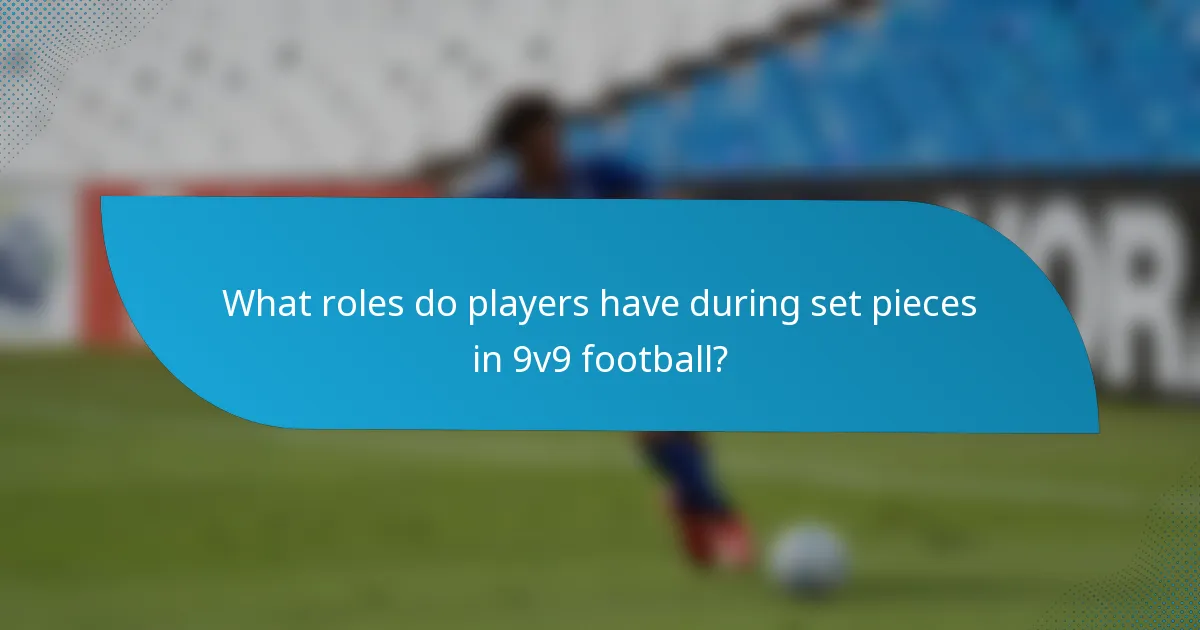 What roles do players have during set pieces in 9v9 football?