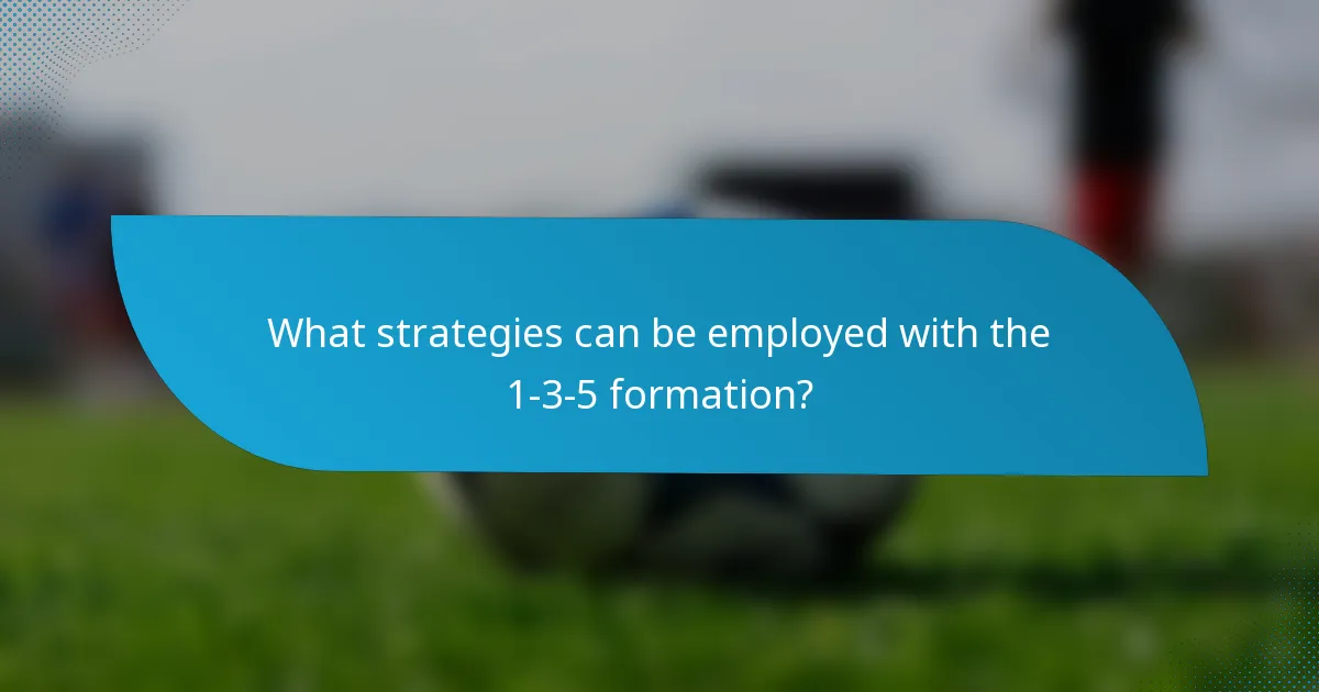 What strategies can be employed with the 1-3-5 formation?