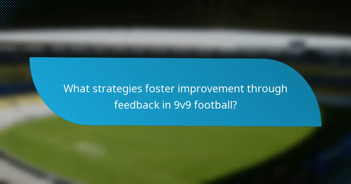 What strategies foster improvement through feedback in 9v9 football?