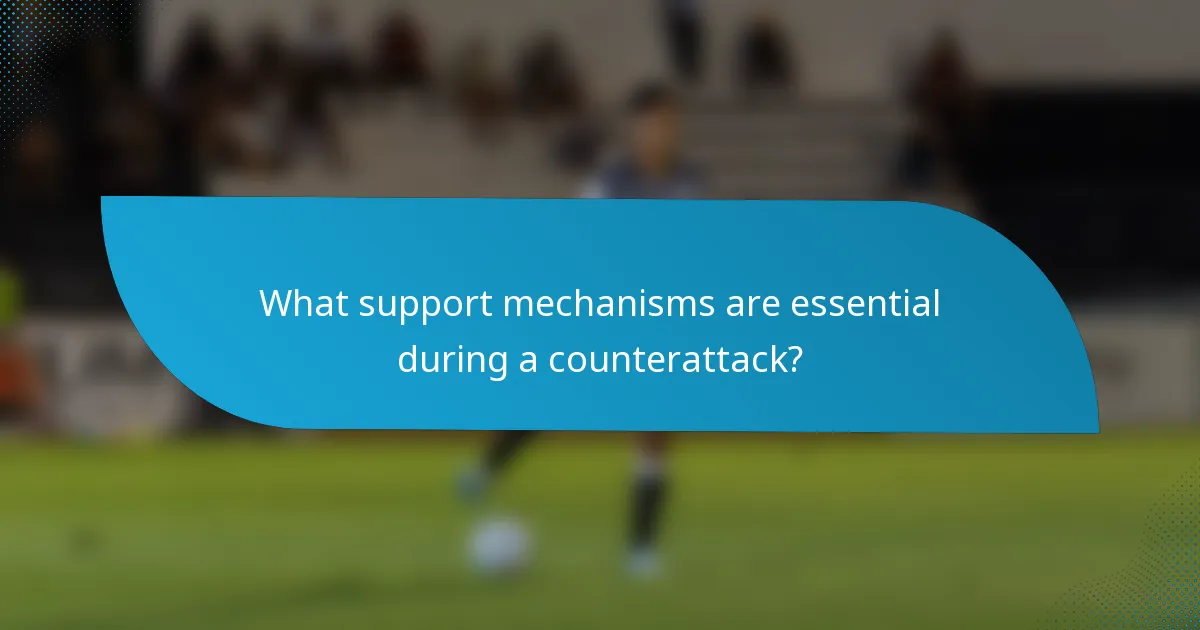What support mechanisms are essential during a counterattack?