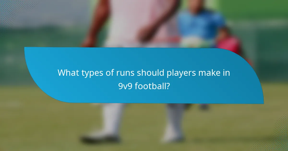 What types of runs should players make in 9v9 football?