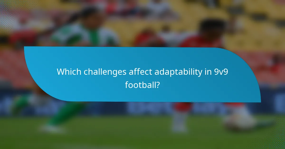 Which challenges affect adaptability in 9v9 football?