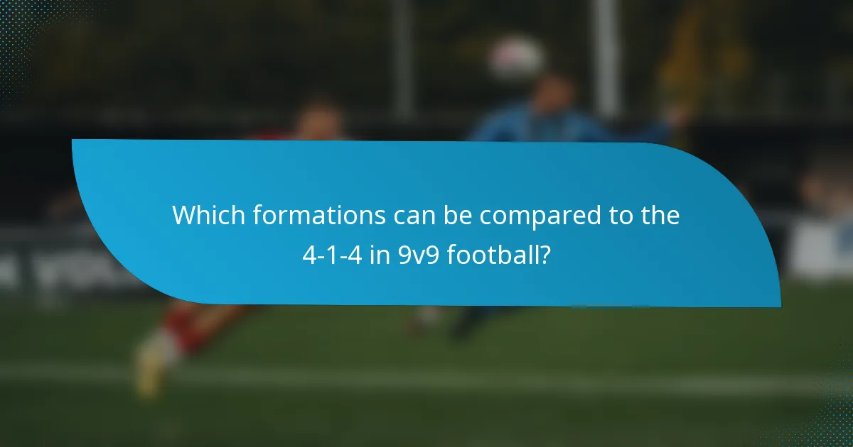 Which formations can be compared to the 4-1-4 in 9v9 football?