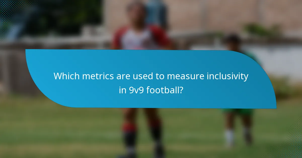 Which metrics are used to measure inclusivity in 9v9 football?