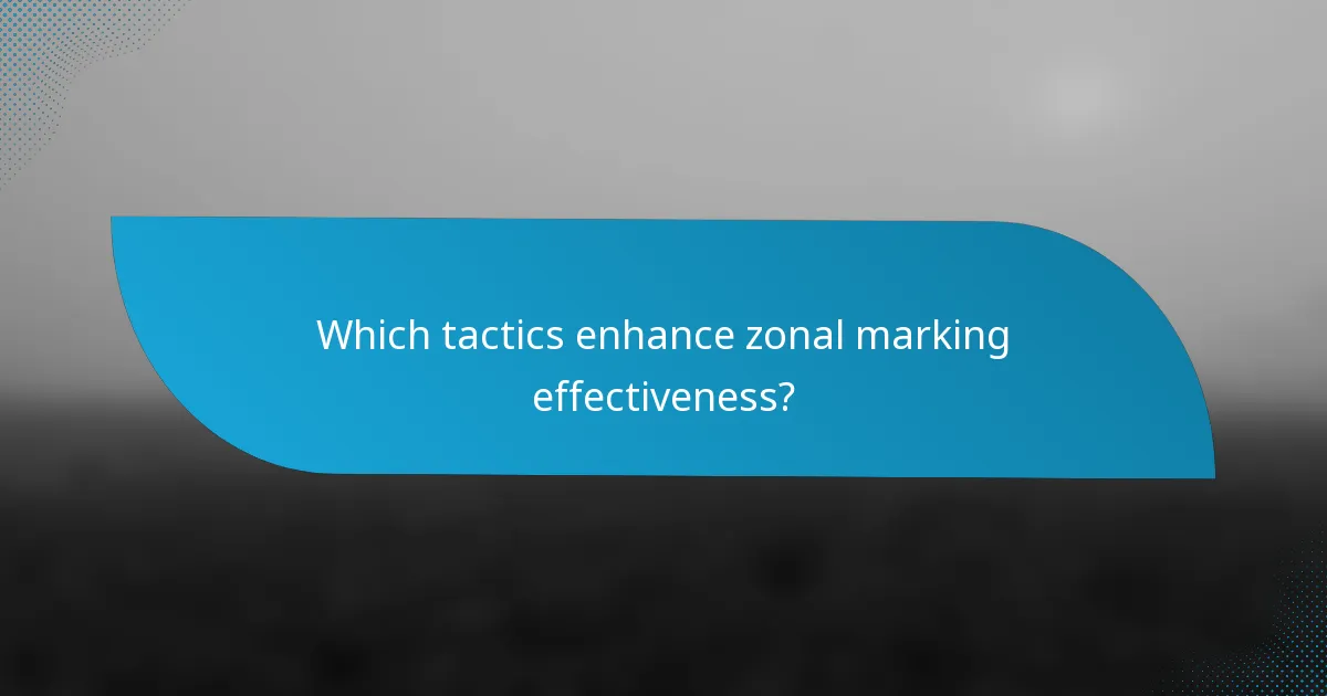 Which tactics enhance zonal marking effectiveness?